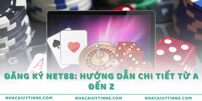 Đăng ký Net88: Hướng dẫn chi tiết từ A đến Z