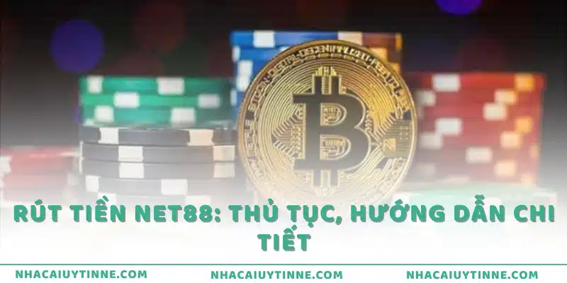 Rút tiền Net88: Thủ tục, hướng dẫn chi tiết