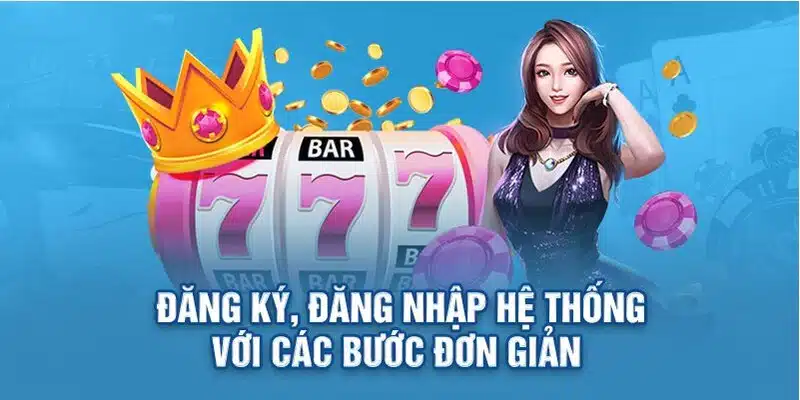 Các bước đăng ký, đăng nhập trò chơi đơn giản và dễ dàng