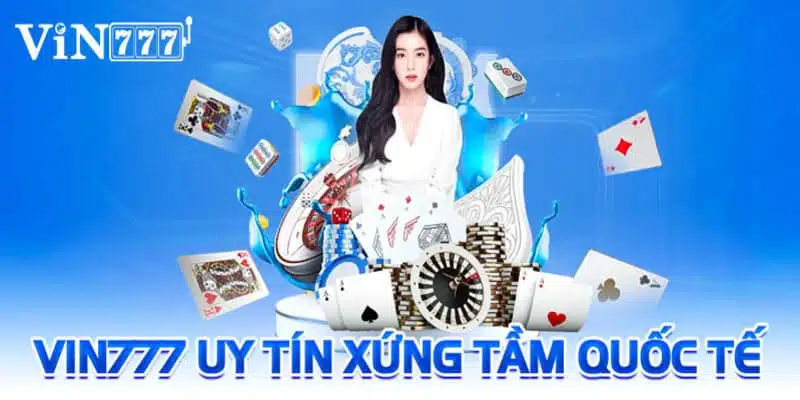 Độ uy tín tầm quốc tế của nhà cái Vin777