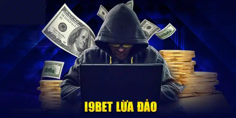 Giải đáp tin đồn nhà cái I9bet lừa đảo chi tiết 