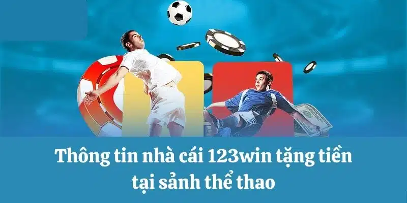 Nhà cái 123win tặng tiền tại sảnh thể thao