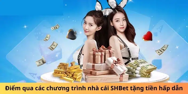 Điểm qua các chương trình nhà cái SHBet tặng tiền hấp dẫn