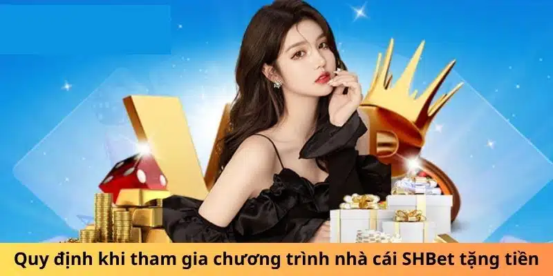 Quy định khi tham gia chương trình nhà cái SHBet tặng tiền