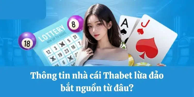 Bắt nguồn thông tin nhà cái Thabet lừa đảo