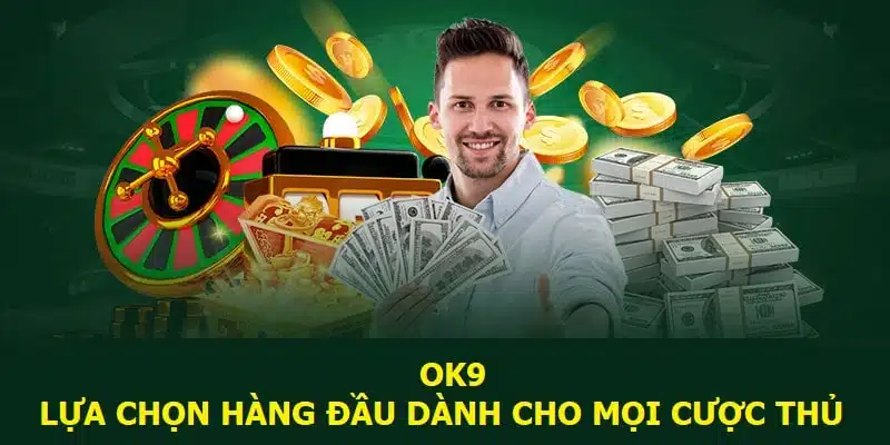 OK9 - Lựa chọn hàng đầu dành cho mọi cược thủ