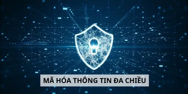 Thông tin được hệ thống mã hóa đa chiều bảo vệ