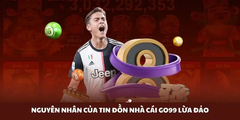 Vì sao có  tin đồn nhà cái Go99 lừa đảo 