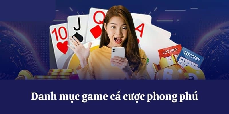 Danh mục game cá cược phong phú