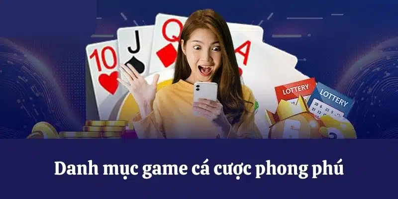 Danh mục game cá cược phong phú